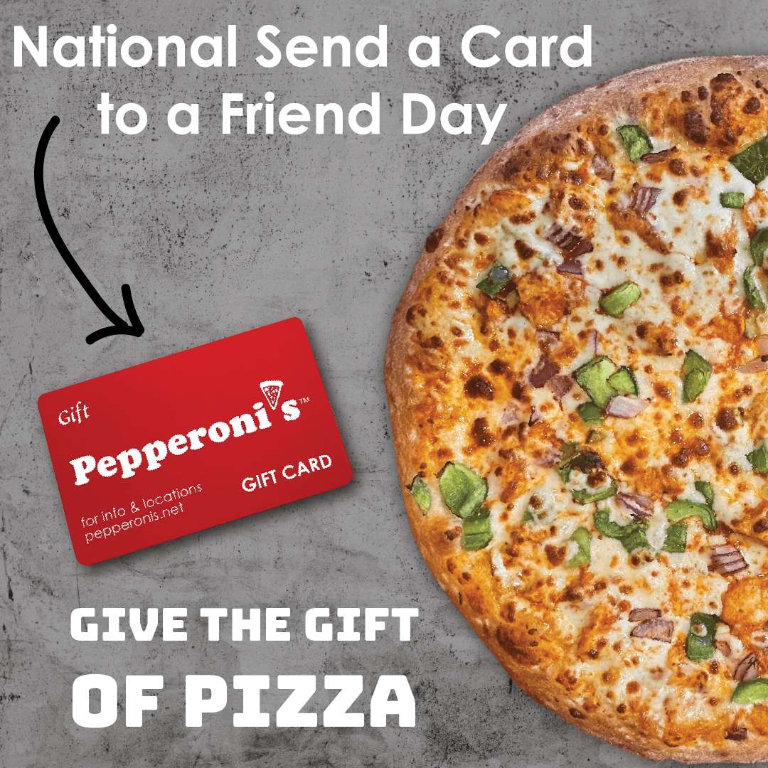 National Send a Card to a Friend Day Share your LOVE of Pepperoni’s